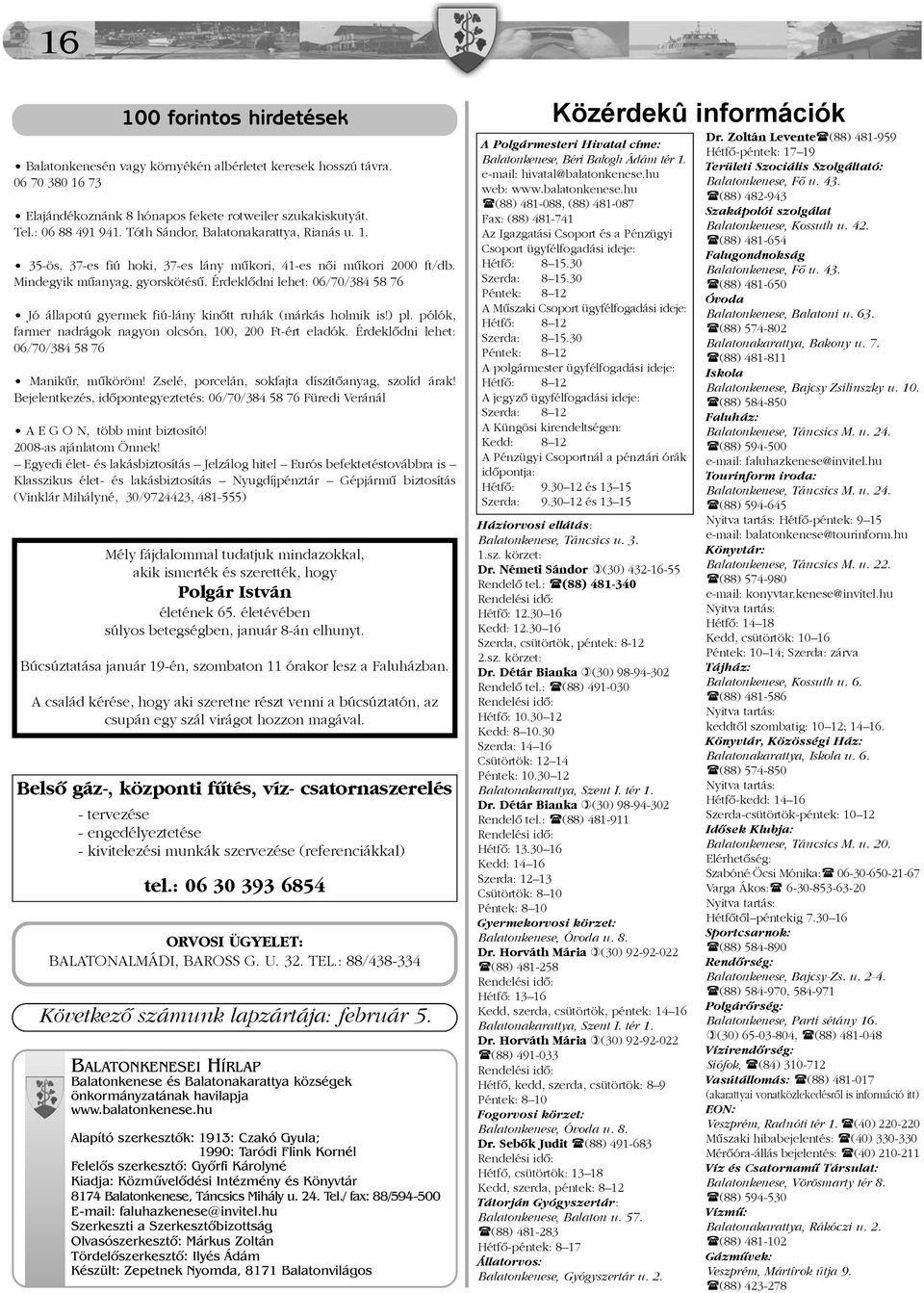 Érdeklõdni lehet: 06/70/384 58 76 Jó állapotú gyermek fiú-lány kinõtt ruhák (márkás holmik is!) pl. pólók, farmer nadrágok nagyon olcsón, 100, 200 Ft-ért eladók.