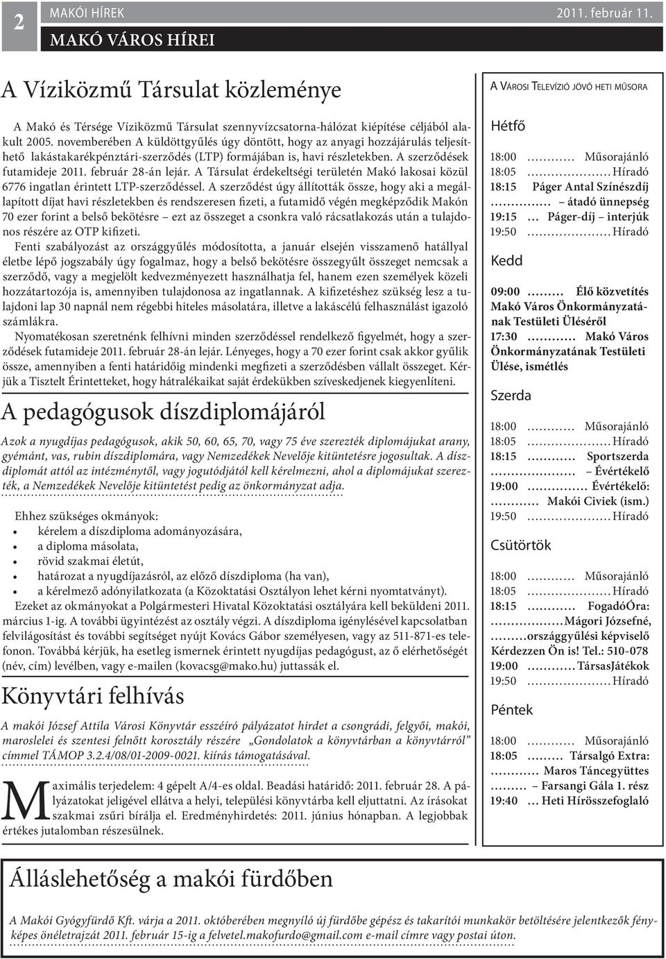 február 28-án lejár. A Társulat érdekeltségi területén Makó lakosai közül 6776 ingatlan érintett LTP-szerződéssel.