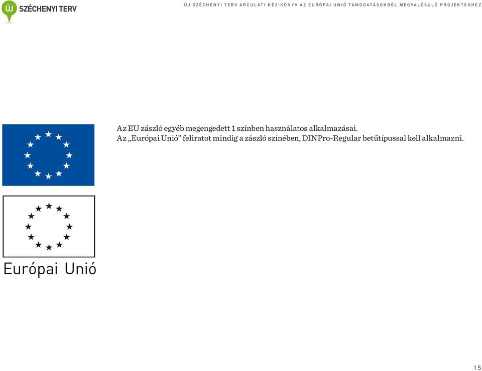 Az Európai Unió feliratot mindig a zászló