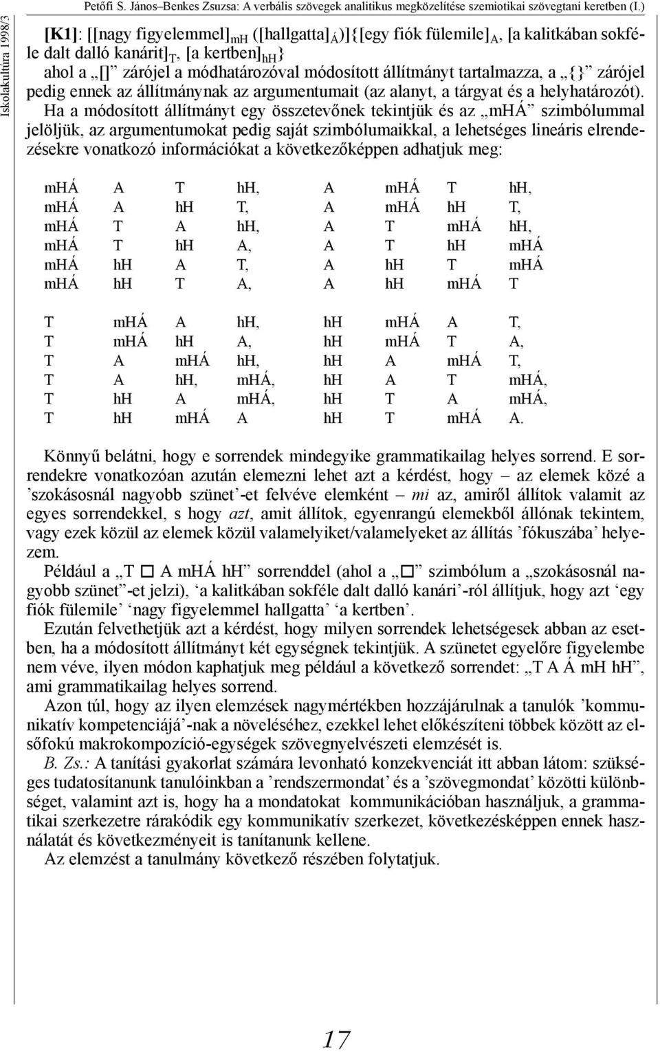 tartalmazza, a {} zárójel pedig ennek az állítmánynak az argumentumait (az alanyt, a tárgyat és a helyhatározót).