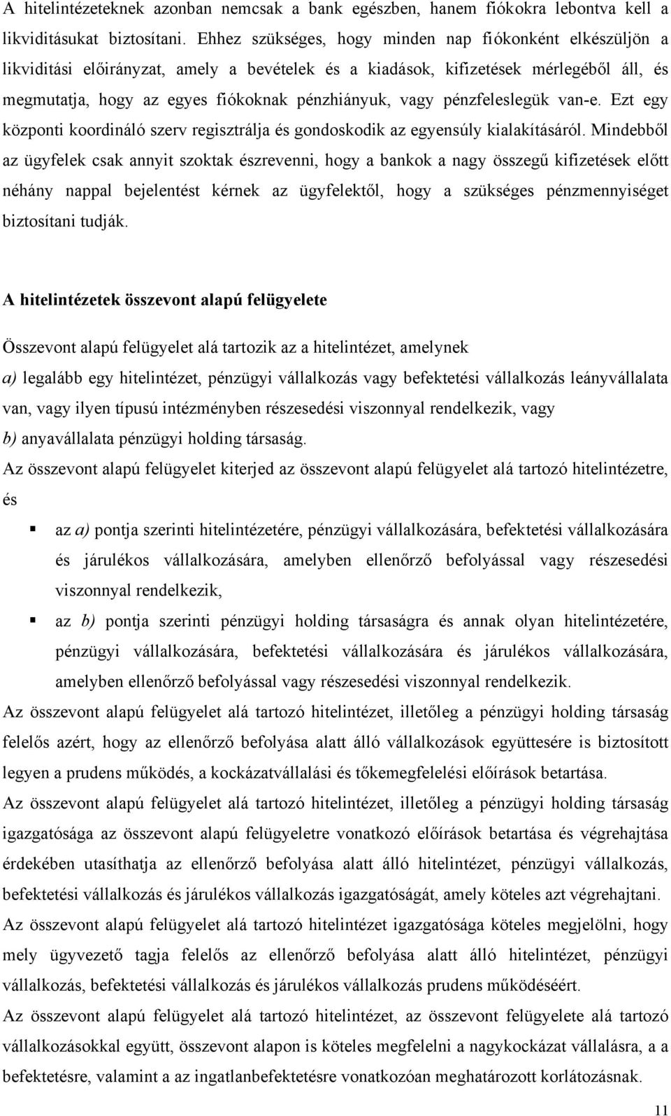 vagy pénzfeleslegük van-e. Ezt egy központi koordináló szerv regisztrálja és gondoskodik az egyensúly kialakításáról.