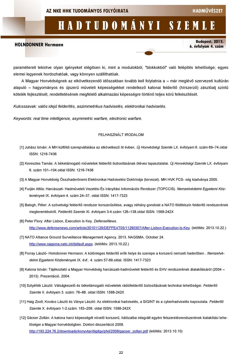 (hírszerző) zászlóalj szintű kötelék fejlesztését, rendeltetésének megfelelő alkalmazási képességre történő teljes körű felkészítését.