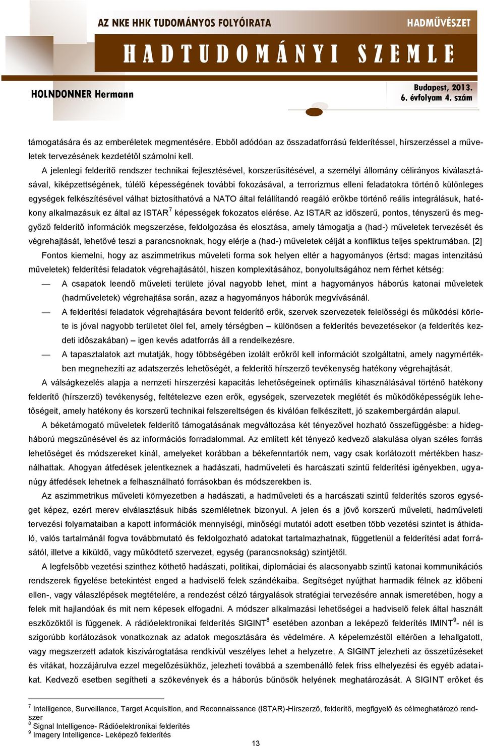 elleni feladatokra történő különleges egységek felkészítésével válhat biztosíthatóvá a NATO által felállítandó reagáló erőkbe történő reális integrálásuk, hatékony alkalmazásuk ez által az ISTAR 7