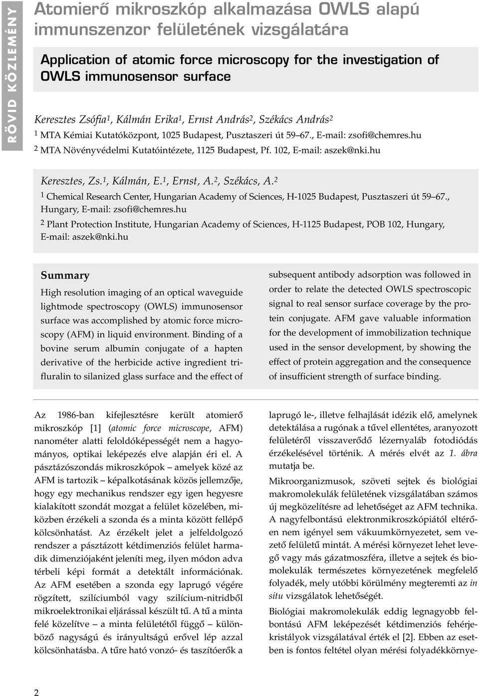 hu 2 MTA Növényvédelmi Kutatóintézete, 1125 Budapest, Pf. 102, E-mail: aszek@nki.hu Keresztes, Zs. 1, Kálmán, E. 1, Ernst, A. 2, Székács, A.