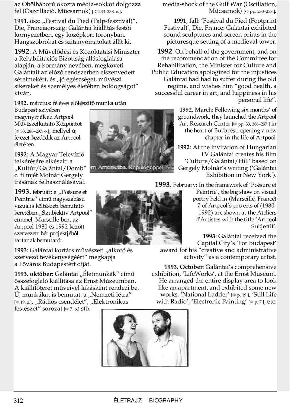 1992: A Mûvelôdési és Közoktatási Miniszter a Rehabilitációs Bizottság állásfoglalása alapján, a kormány nevében, megköveti Galántait az elôzô rendszerben elszenvedett sérelmekért, és jó egészséget,