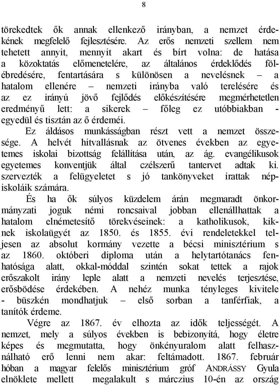 ellenére nemzeti irányba való terelésére és az ez irányú jövő fejlődés előkészítésére megmérhetetlen eredményű lett: a sikerek főleg ez utóbbiakban - egyedül és tisztán az ő érdeméi.