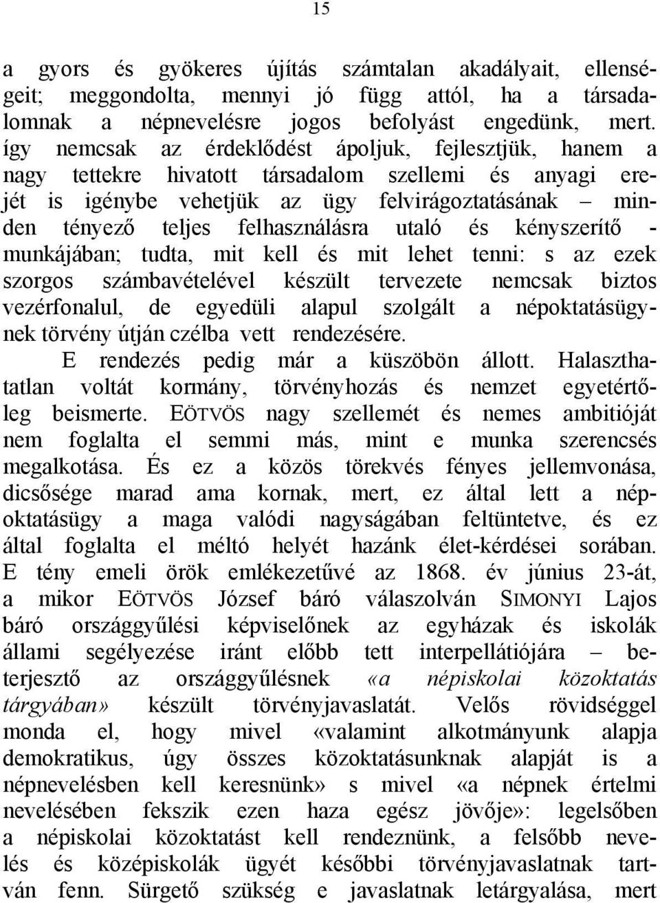 felhasználásra utaló és kényszerítő - munkájában; tudta, mit kell és mit lehet tenni: s az ezek szorgos számbavételével készült tervezete nemcsak biztos vezérfonalul, de egyedüli alapul szolgált a