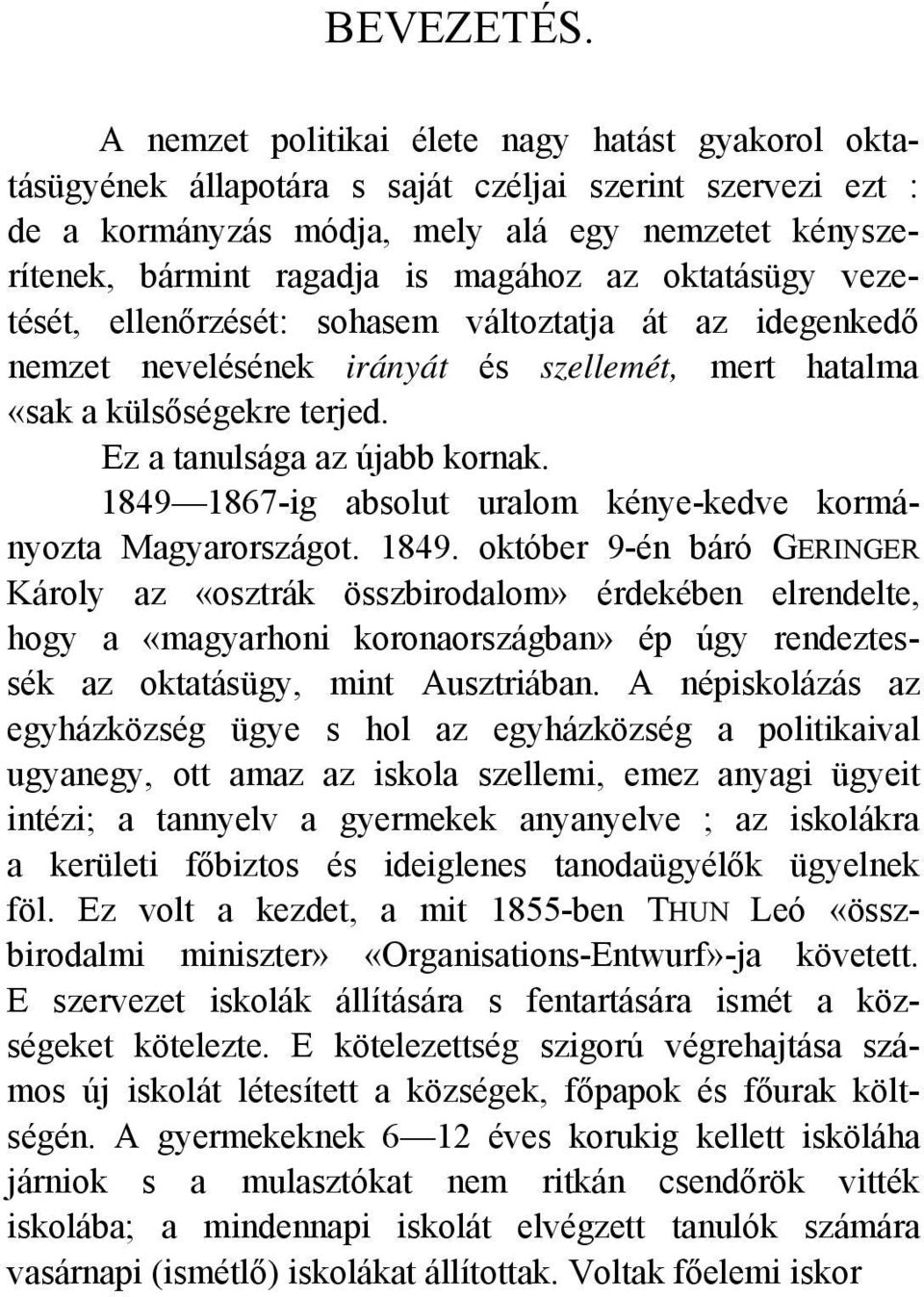 az oktatásügy vezetését, ellenőrzését: sohasem változtatja át az idegenkedő nemzet nevelésének irányát és szellemét, mert hatalma «sak a külsőségekre terjed. Ez a tanulsága az újabb kornak.