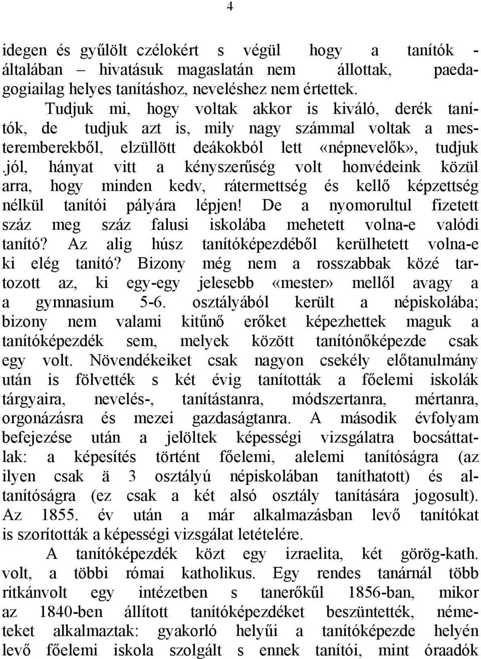 jól, hányat vitt a kényszerűség volt honvédeink közül arra, hogy minden kedv, rátermettség és kellő képzettség nélkül tanítói pályára lépjen!