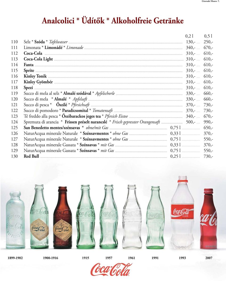 .. 330,-.... 660,- 120 Succo di mela * Almalé * Apfelsaft... 330,-.... 660,- 121 Succo di pesca * Őszilé * Pfirsichsaft... 370,-.