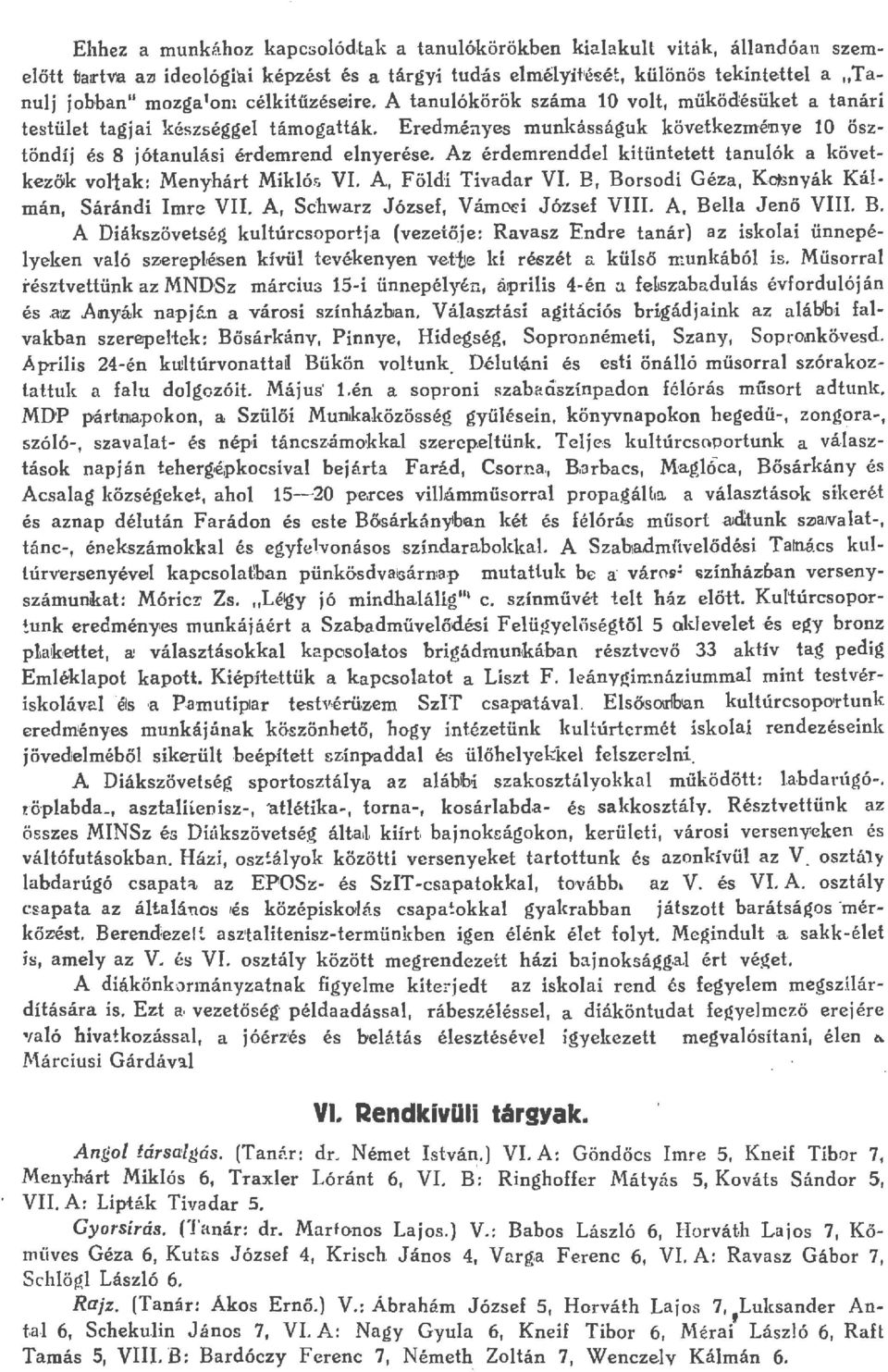 Az érdemrendde kitüntetett tanuók a következők vo1:ak: Menyhárt Mikó.c; VI. A, Födi Tivadar VI. B, Borsodi Géza, K<t>nyák Kámán, Srándi Imre VII. A, Sc'hwarz József, Várnod József VIII.