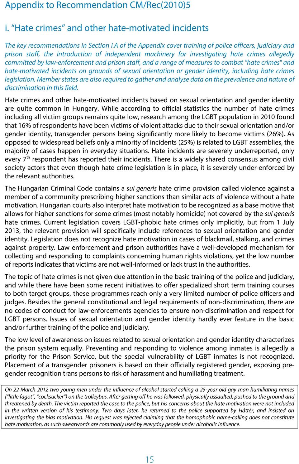 prison staff, and a range of measures to combat "hate crimes" and hate-motivated incidents on grounds of sexual orientation or gender identity, including hate crimes legislation.