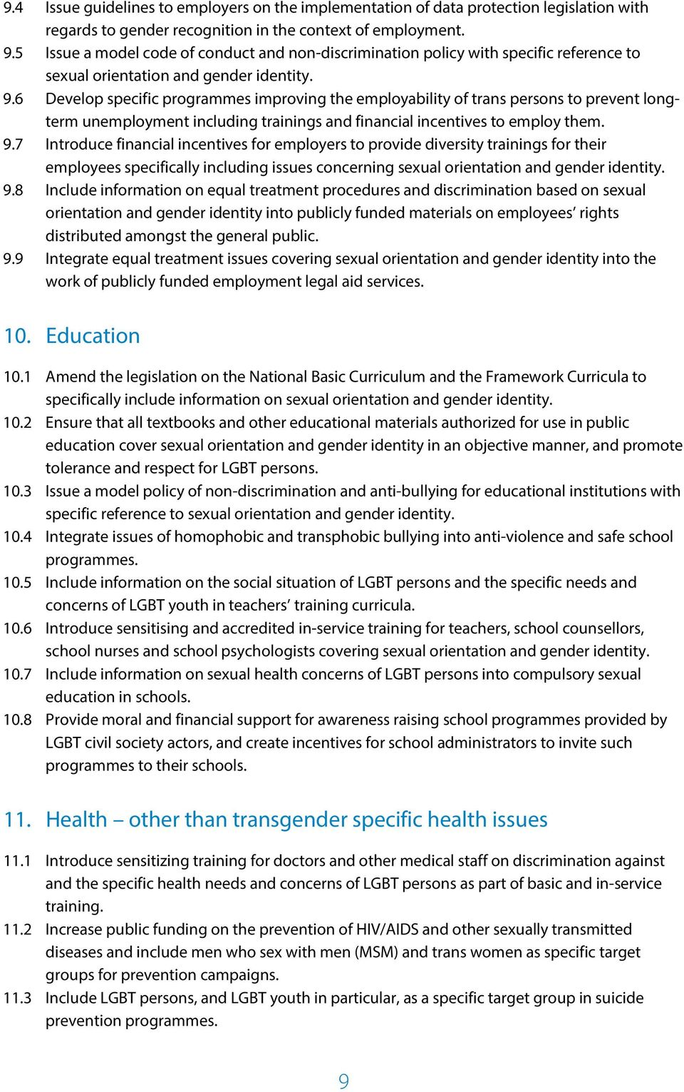 6 Develop specific programmes improving the employability of trans persons to prevent longterm unemployment including trainings and financial incentives to employ them. 9.