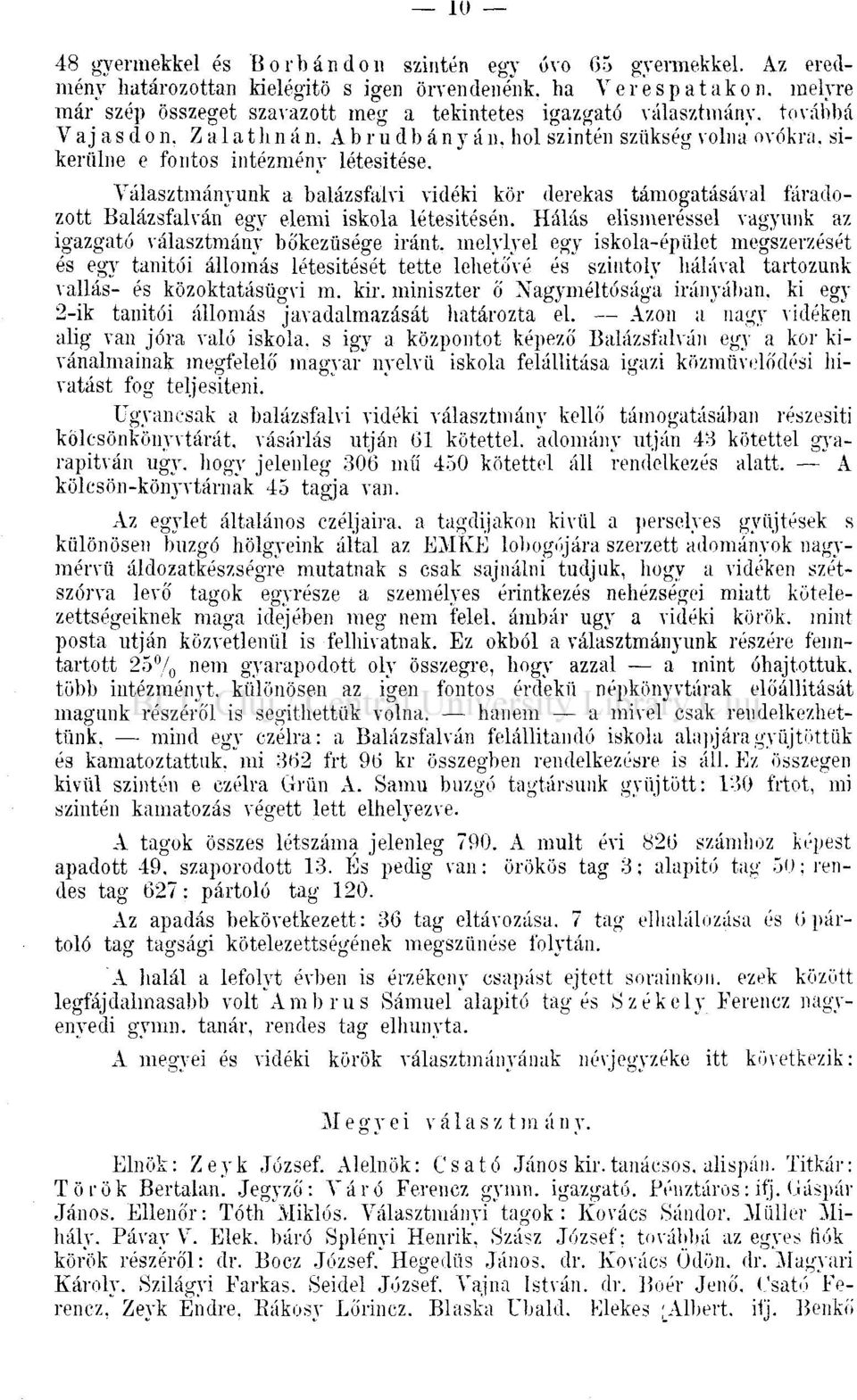 hol szintén szükség volna óvókra, sikerülne e fontos intézmény létesítése. Választmányunk a balázsfalvi vidéki kör derekas támogatásával fáradozott Balázsfalván egy elemi iskola létesítésén.