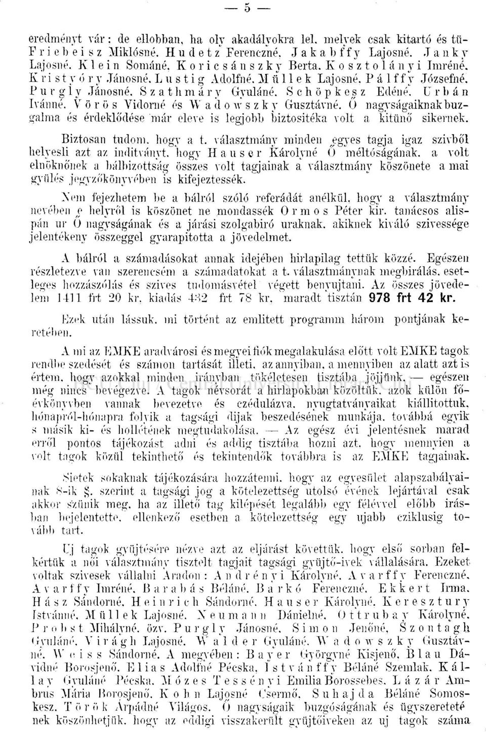 Vörös Vidorné és Wadowszky Gusztávné. ü nagyságaiknak buzgalma és érdeklődése már eleve is legjobb biztositéka volt a kitűnő sikernek. Biztosan tudom, hogy a t.