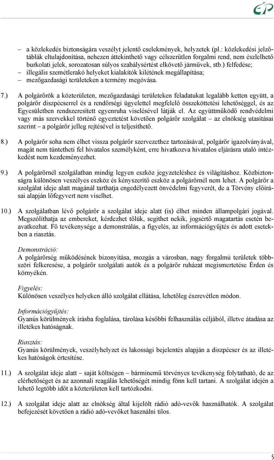 ) felfedése; illegális szemétlerakó helyeket kialakítók kilétének megállapítása; mezőgazdasági területeken a termény megóvása. 7.