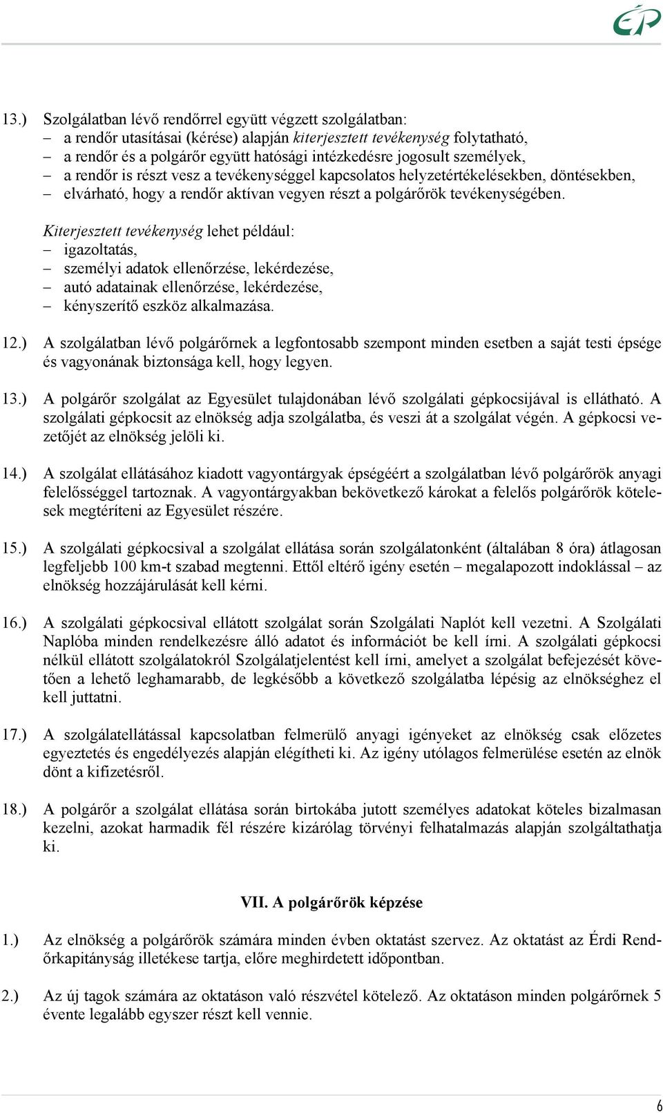 Kiterjesztett tevékenység lehet például: igazoltatás, személyi adatok ellenőrzése, lekérdezése, autó adatainak ellenőrzése, lekérdezése, kényszerítő eszköz alkalmazása. 12.