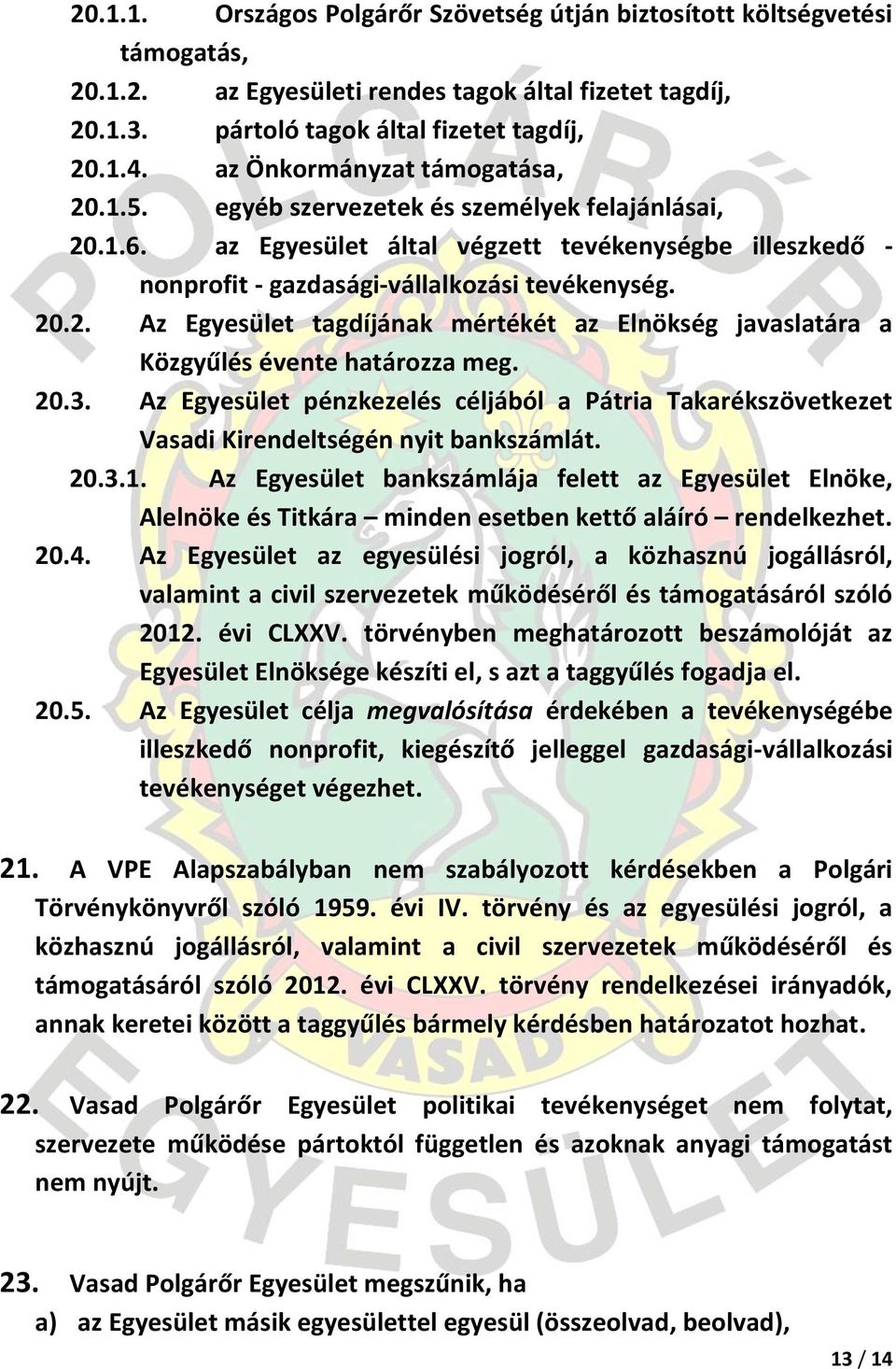 20.3. Az Egyesület pénzkezelés céljából a Pátria Takarékszövetkezet Vasadi Kirendeltségén nyit bankszámlát. 20.3.1.