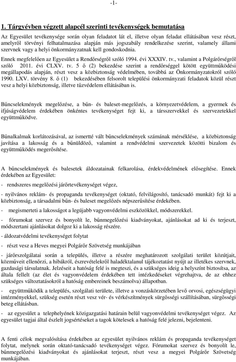 évi XXXIV. tv., valamint a Polgárőrségről szóló 2011. évi CLXV. tv. 5 ő (2) bekezdése szerint a rendőrséggel kötött együttműködési megállapodás alapján, részt vesz a közbiztonság védelmében, továbbá az Önkormányzatokról szóló 1990.