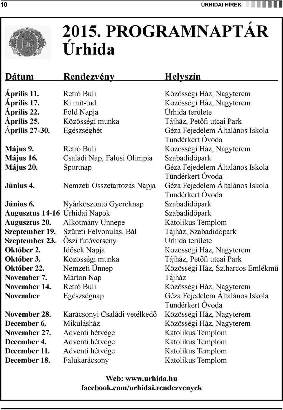 Retró Buli Közösségi Ház, Nagyterem Május 16. Családi Nap, Falusi Olimpia Szabadidőpark Május 20. Sportnap Géza Fejedelem Általános Iskola Tündérkert Óvoda Június 4.