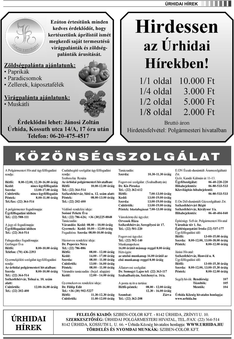 Virágpalánta ajánlatunk: Muskátli Érdeklődni lehet: Jánosi Zoltán Bruttó áron Úrhida, Kossuth utca 14/A, 17 óra után Telefon: 06-20-475-4517 Hirdessen 1/1 oldal 10.000 Ft 1/4 oldal 3.