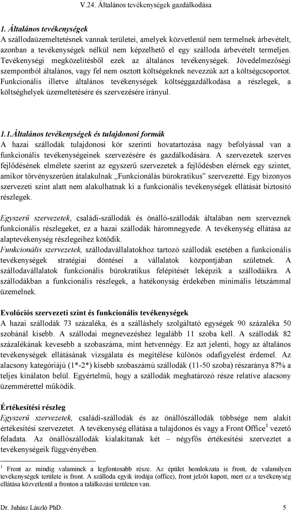 Funkcionális illetve általános tevékenységek költséggazdálkodása a részlegek, a költséghelyek üzemeltetésére és szervezésére irányul. 1.