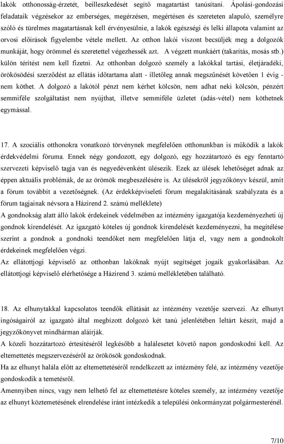 valamint az orvosi előírások figyelembe vétele mellett. Az otthon lakói viszont becsüljék meg a dolgozók munkáját, hogy örömmel és szeretettel végezhessék azt.