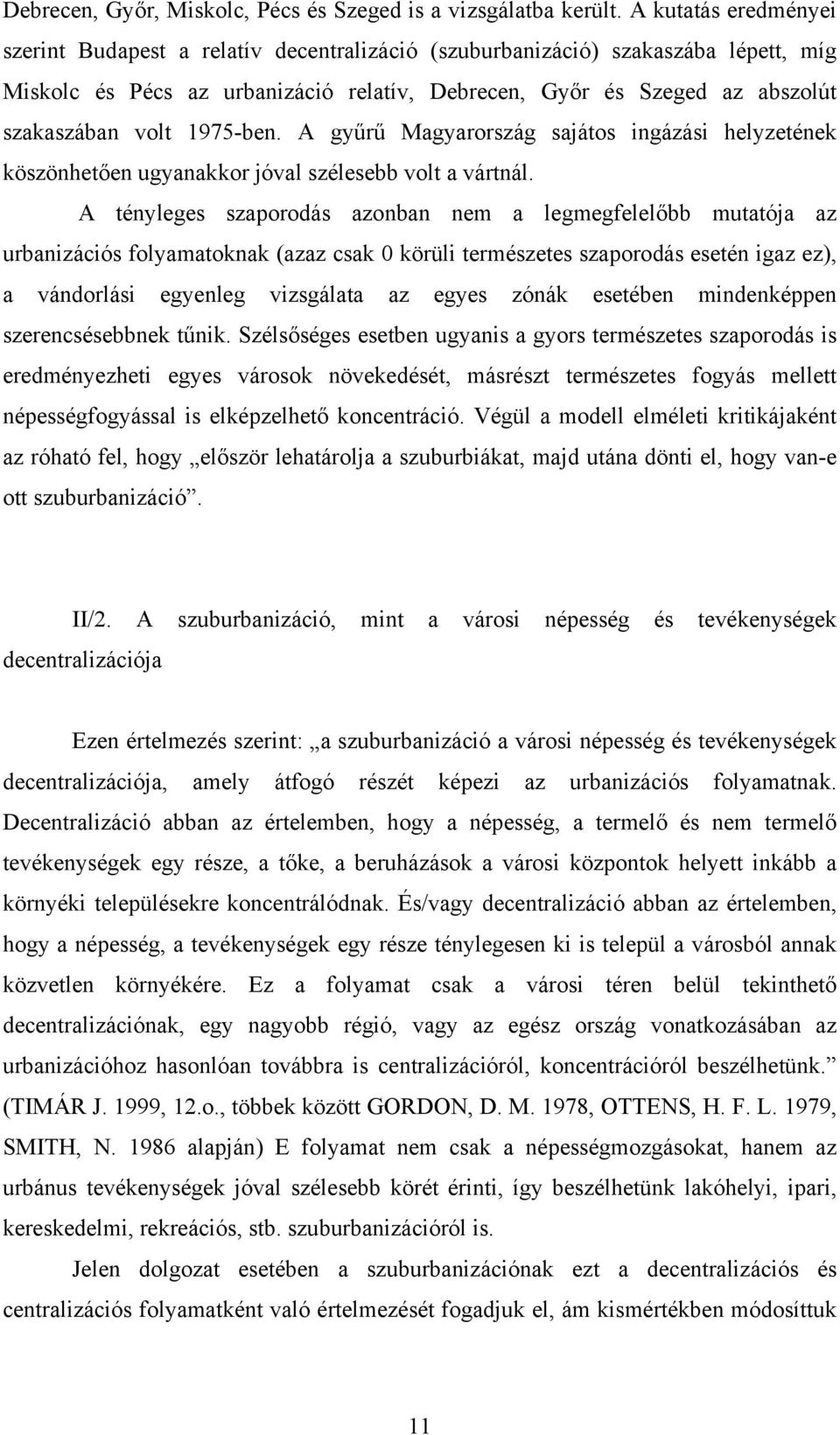 1975-ben. A gyűrű Magyarország sajátos ingázási helyzetének köszönhetően ugyanakkor jóval szélesebb volt a vártnál.