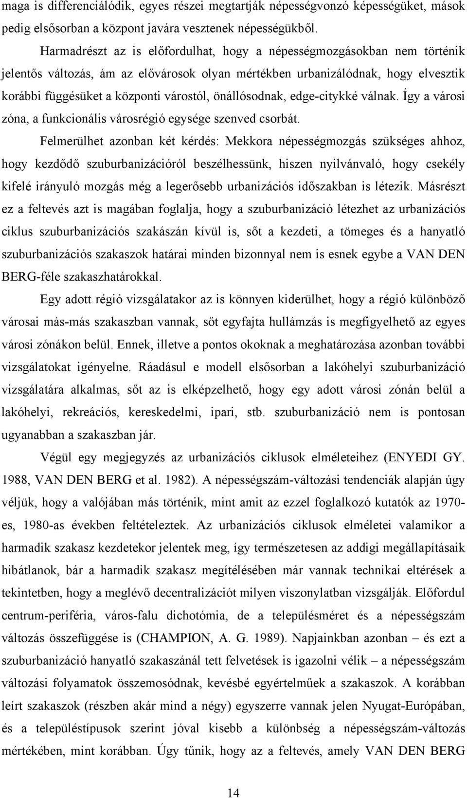 önállósodnak, edge-citykké válnak. Így a városi zóna, a funkcionális városrégió egysége szenved csorbát.