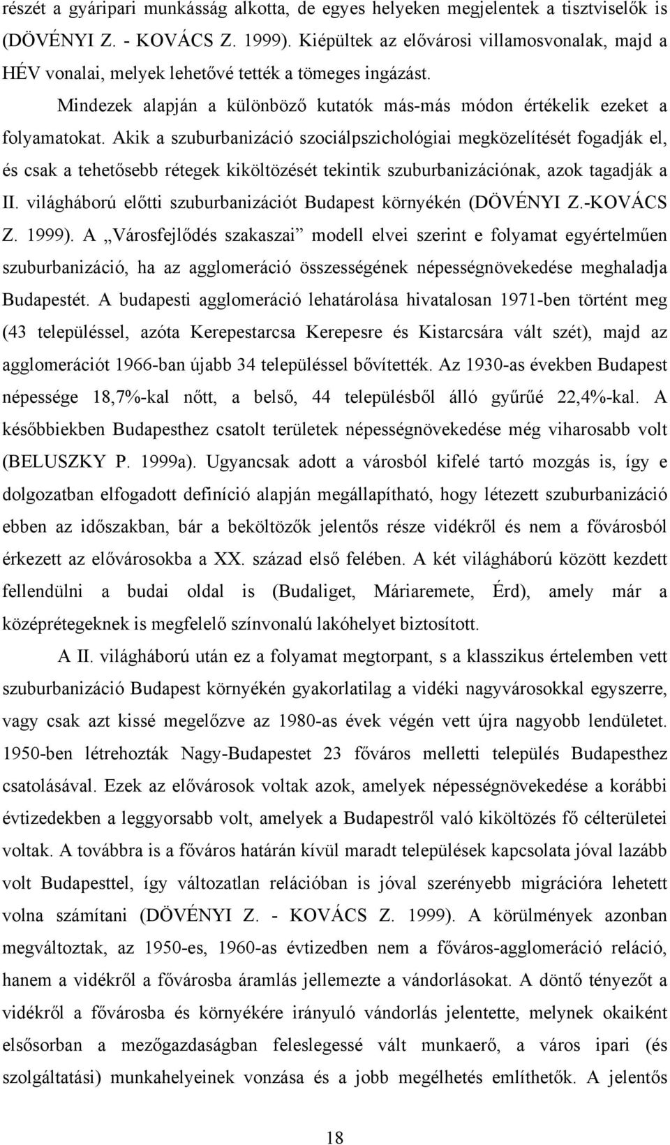 Akik a szuburbanizáció szociálpszichológiai megközelítését fogadják el, és csak a tehetősebb rétegek kiköltözését tekintik szuburbanizációnak, azok tagadják a II.