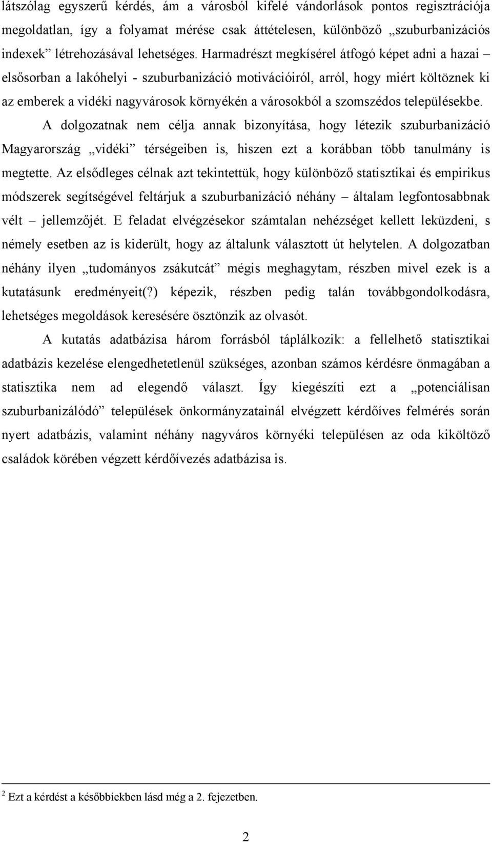 szomszédos településekbe. A dolgozatnak nem célja annak bizonyítása, hogy létezik szuburbanizáció Magyarország vidéki térségeiben is, hiszen ezt a korábban több tanulmány is megtette.