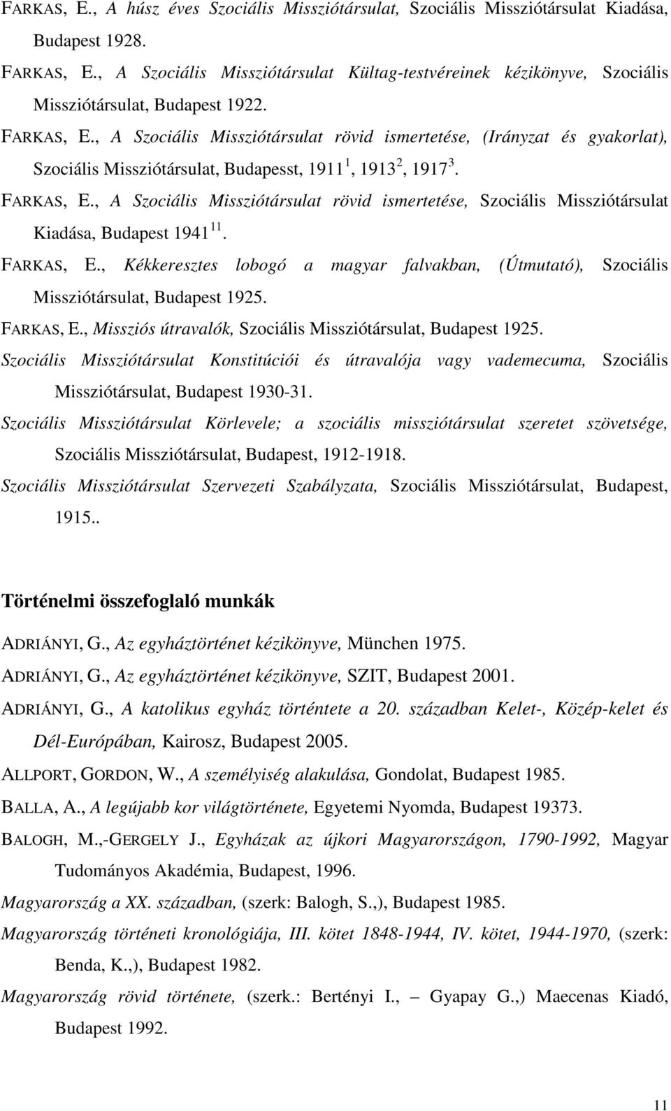 , A Szociális Missziótársulat rövid ismertetése, (Irányzat és gyakorlat), Szociális Missziótársulat, Budapesst, 1911 1, 1913 2, 1917 3. FARKAS, E.