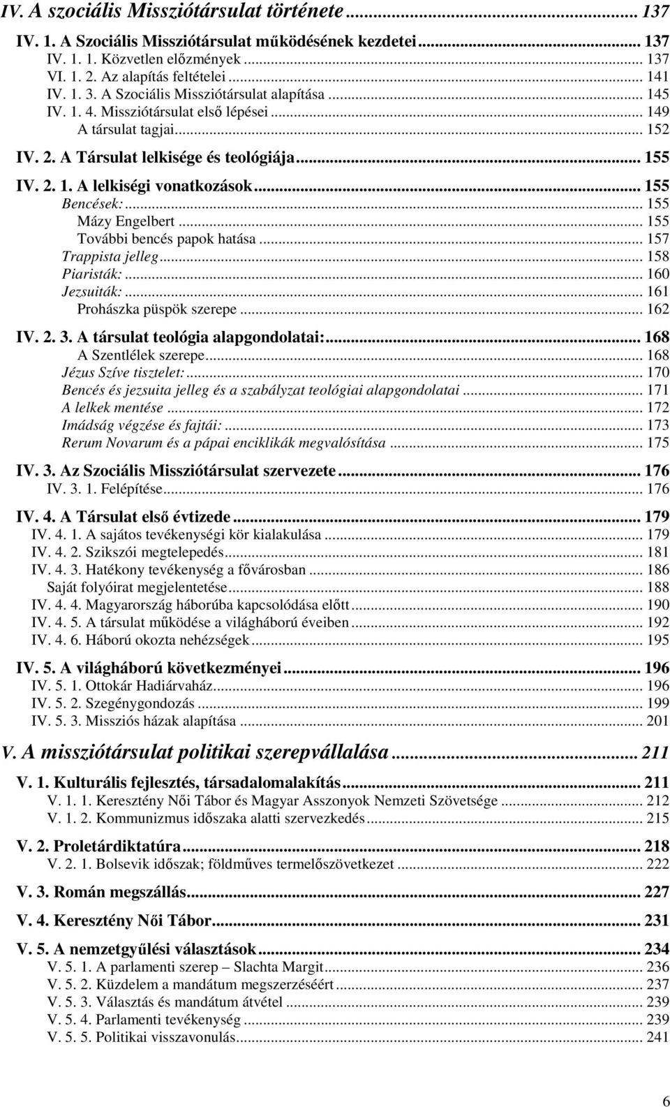 .. 155 Bencések:... 155 Mázy Engelbert... 155 További bencés papok hatása... 157 Trappista jelleg... 158 Piaristák:... 160 Jezsuiták:... 161 Prohászka püspök szerepe... 162 IV. 2. 3.