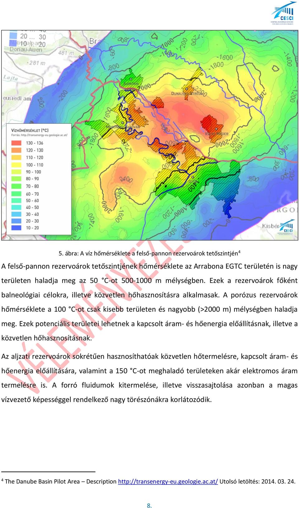 A porózus rezervoárok hőmérséklete a 100 C-ot csak kisebb területen és nagyobb (>2000 m) mélységben haladja meg.