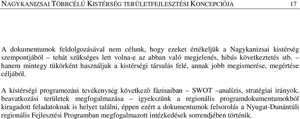 A kistérségi programozási tevékenység következő fázisaiban SWOT analízis, stratégiai irányok, beavatkozási területek megfogalmazása igyekszünk a regionális programdokumentumokból