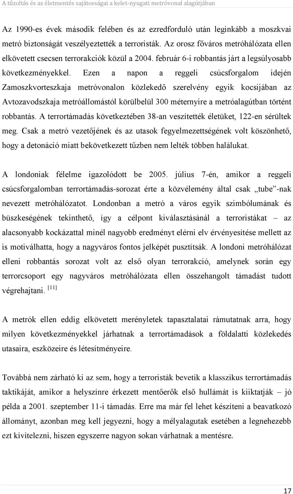 Ezen a napon a reggeli csúcsforgalom idején Zamoszkvorteszkaja metróvonalon közlekedő szerelvény egyik kocsijában az Avtozavodszkaja metróállomástól körülbelül 300 méternyire a metróalagútban történt