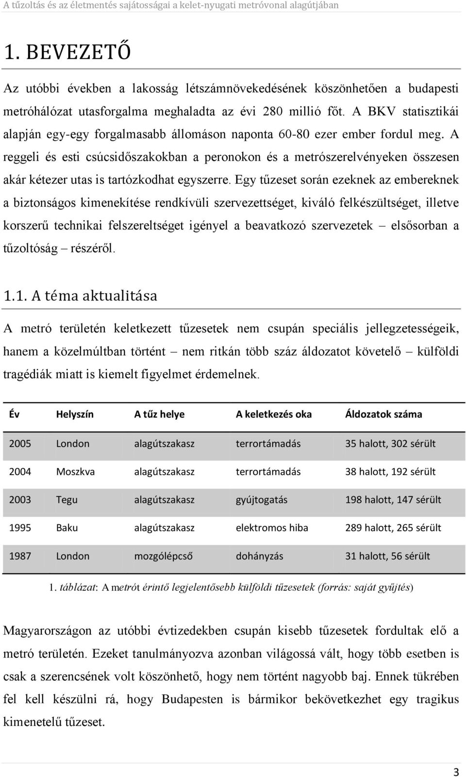 A reggeli és esti csúcsidőszakokban a peronokon és a metrószerelvényeken összesen akár kétezer utas is tartózkodhat egyszerre.