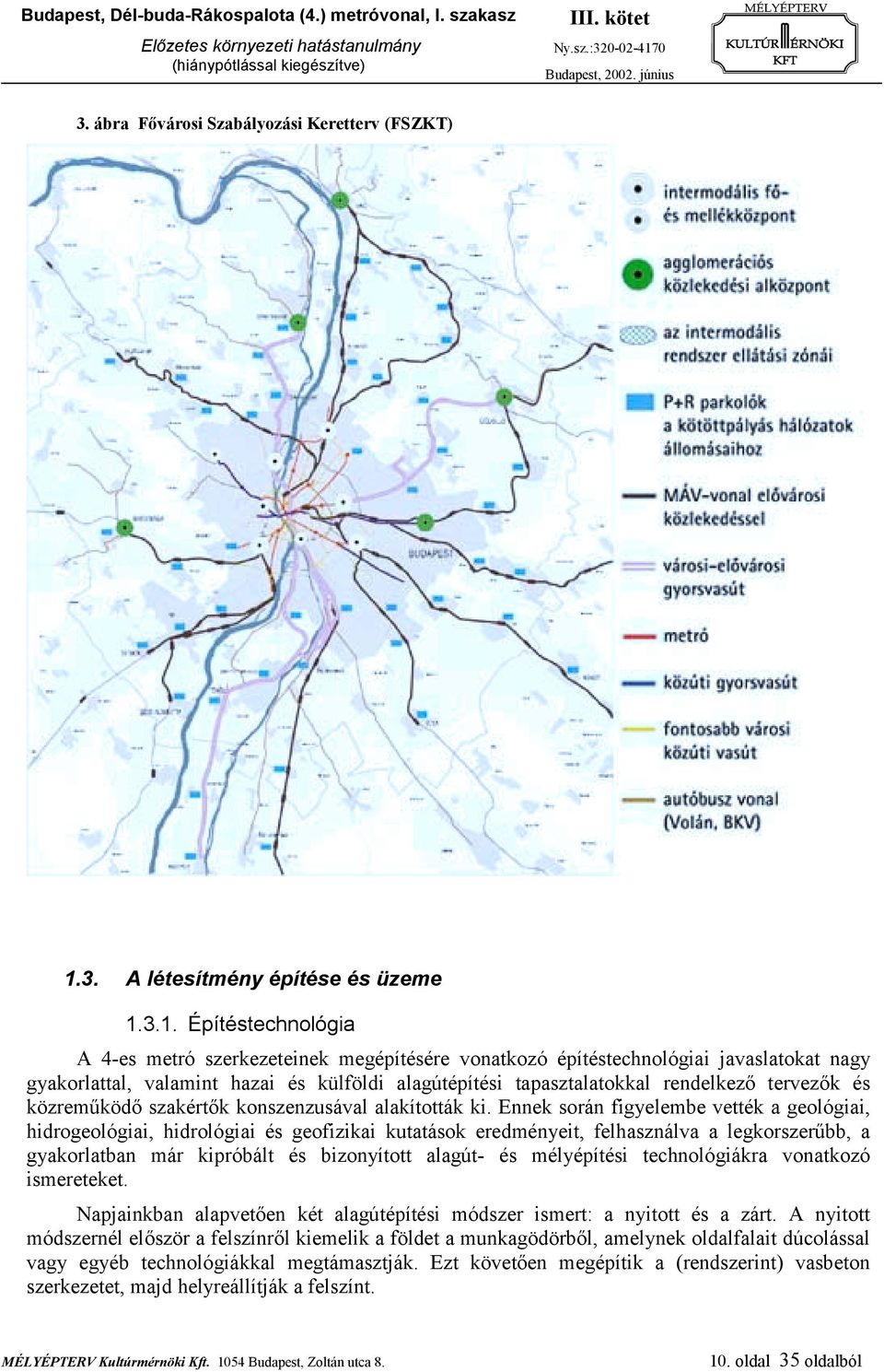 3.1. Építéstechnológia A 4-es metró szerkezeteinek megépítésére vonatkozó építéstechnológiai javaslatokat nagy gyakorlattal, valamint hazai és külföldi alagútépítési tapasztalatokkal rendelkező