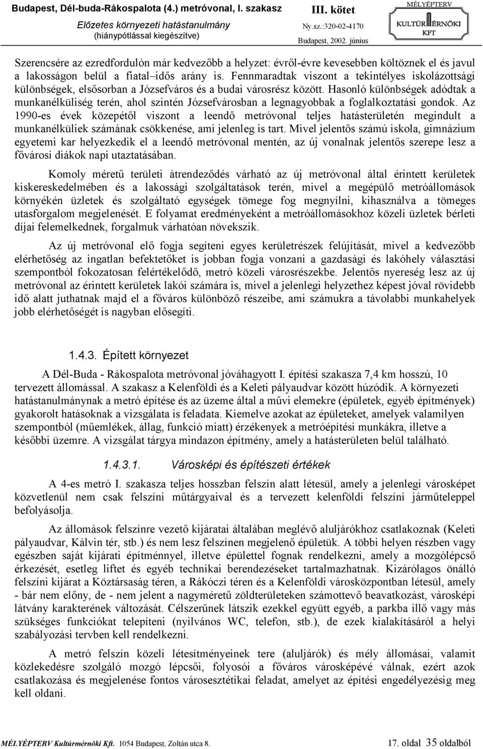 Hasonló különbségek adódtak a munkanélküliség terén, ahol szintén Józsefvárosban a legnagyobbak a foglalkoztatási gondok.