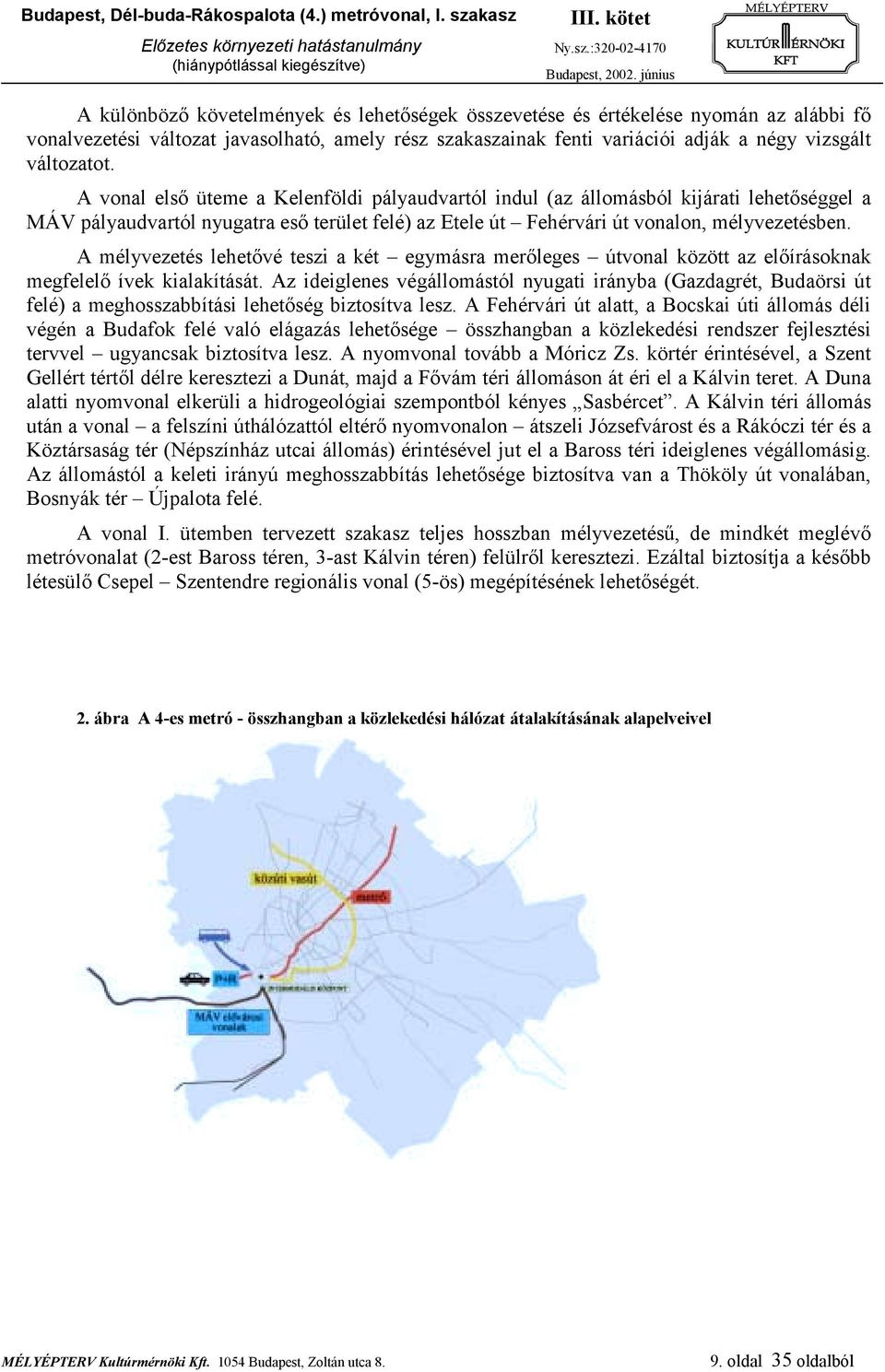 A mélyvezetés lehetővé teszi a két egymásra merőleges útvonal között az előírásoknak megfelelő ívek kialakítását.