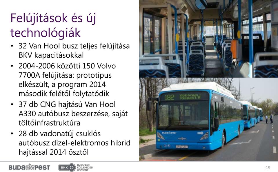 második felétől folytatódik 37 db CNG hajtású Van Hool A330 autóbusz beszerzése, saját