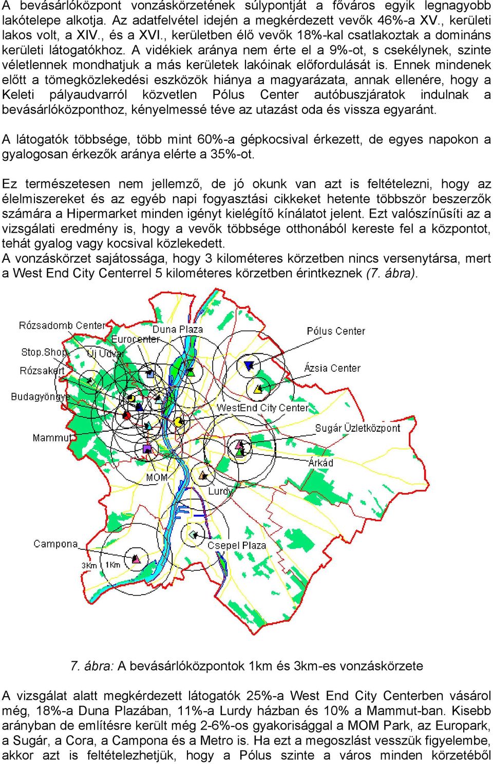 A vidékiek aránya nem érte el a 9%-ot, s csekélynek, szinte véletlennek mondhatjuk a más kerületek lakóinak előfordulását is.