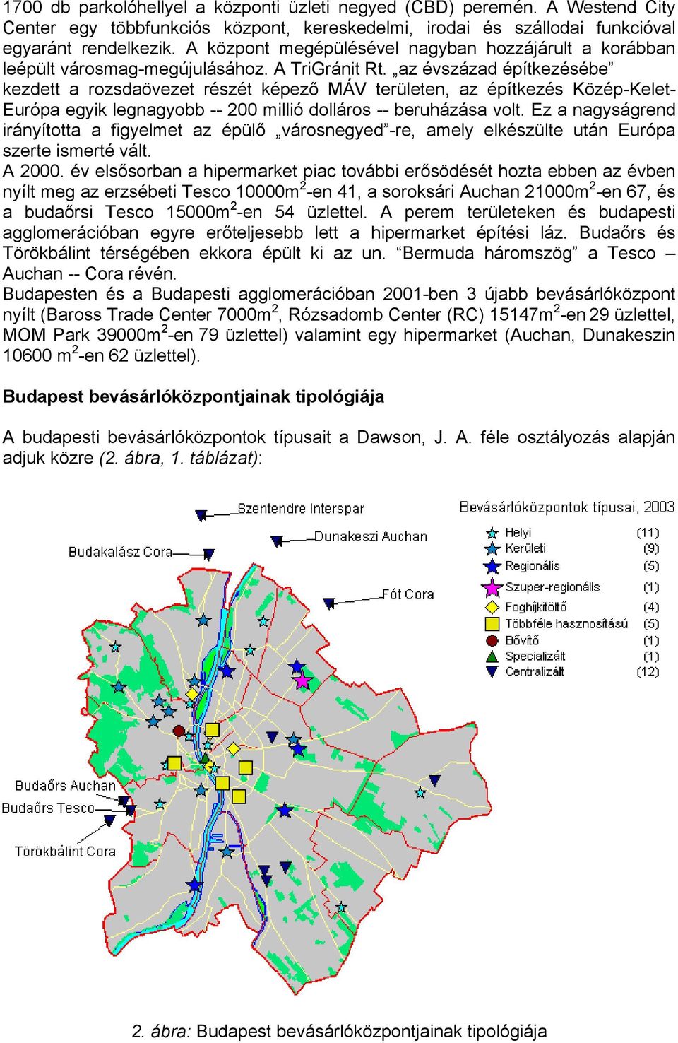 az évszázad építkezésébe kezdett a rozsdaövezet részét képező MÁV területen, az építkezés Közép-Kelet- Európa egyik legnagyobb -- 200 millió dolláros -- beruházása volt.