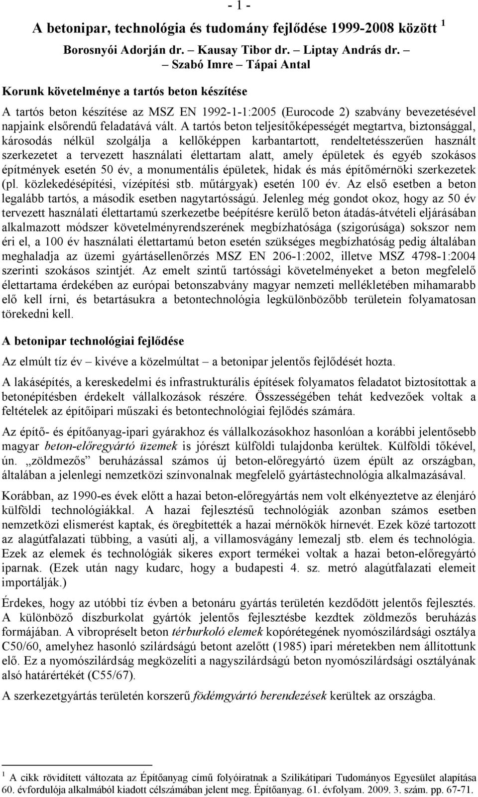 A tartós beton teljesítőképességét megtartva, biztonsággal, károsodás nélkül szolgálja a kellőképpen karbantartott, rendeltetésszerűen használt szerkezetet a tervezett használati élettartam alatt,