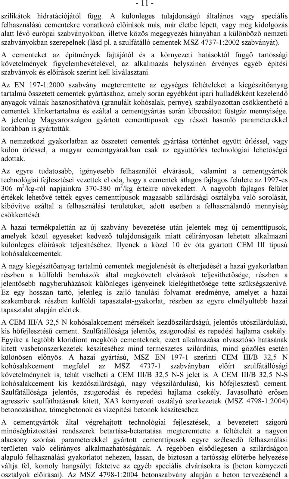 hiányában a különböző nemzeti szabványokban szerepelnek (lásd pl. a szulfátálló cementek MSZ 4737-1:2002 szabványát).