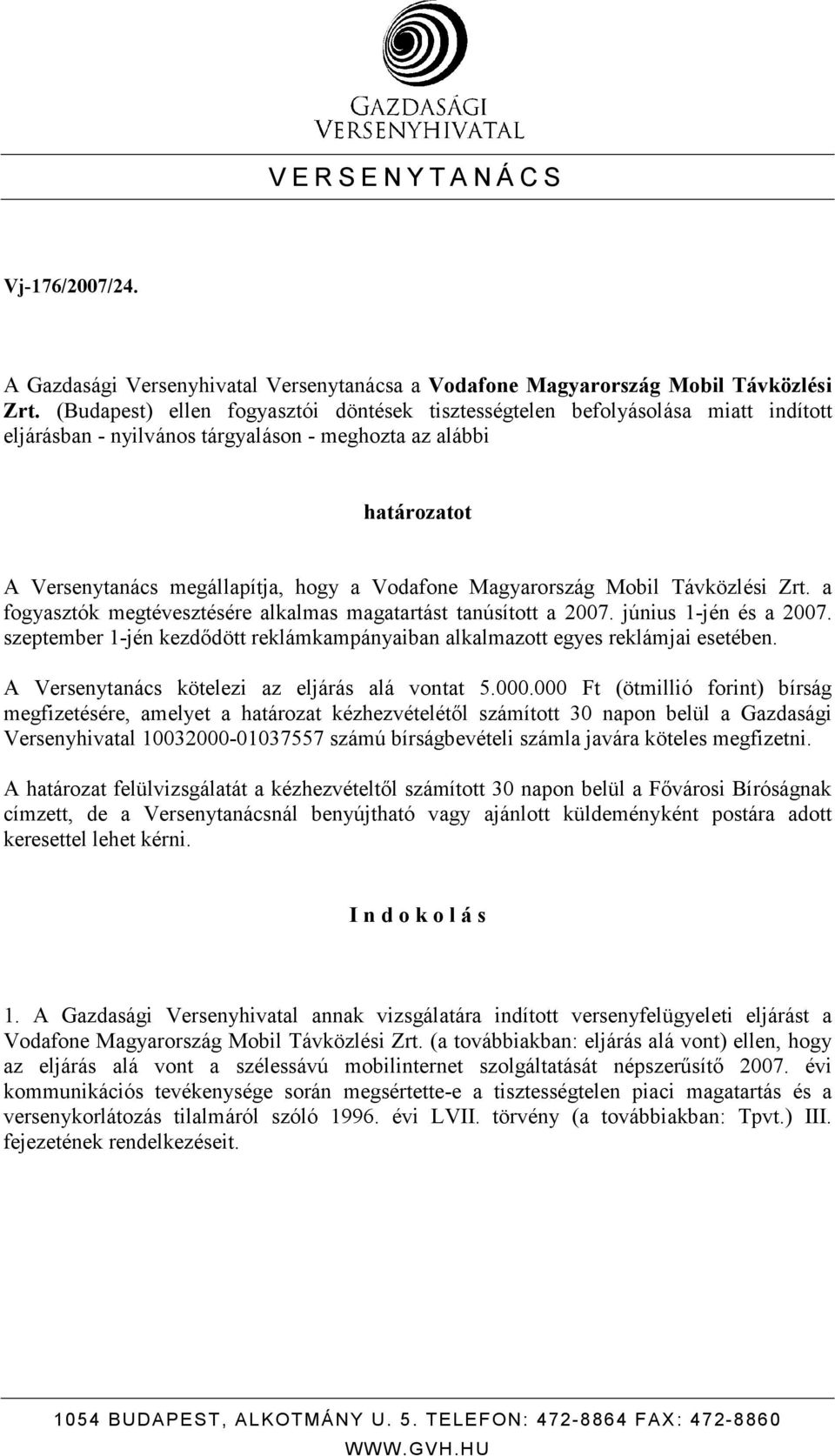 Magyarország Mobil Távközlési Zrt. a fogyasztók megtévesztésére alkalmas magatartást tanúsított a 2007. június 1-jén és a 2007.