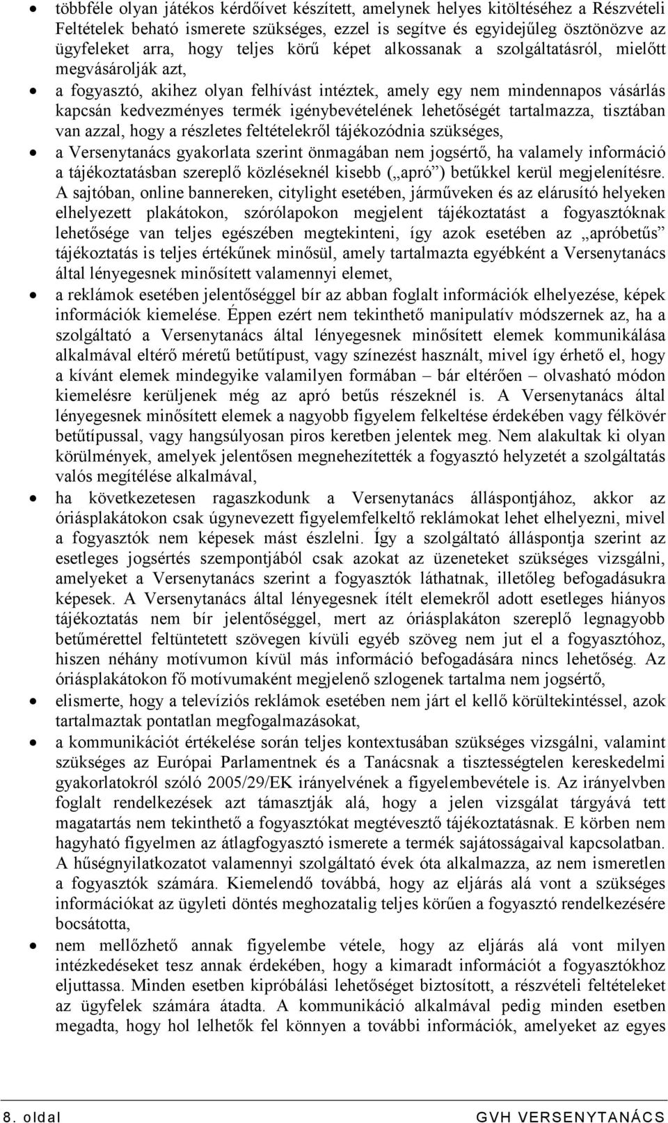 lehetıségét tartalmazza, tisztában van azzal, hogy a részletes feltételekrıl tájékozódnia szükséges, a Versenytanács gyakorlata szerint önmagában nem jogsértı, ha valamely információ a