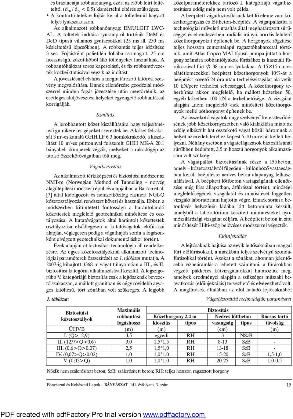 Arobbantás teljes idõzítése 3sec. Fojtásként polietilén fóliába csomagolt, 25 cm hosszúságú, zúzottkõbõlálló töltényekethasználnak.