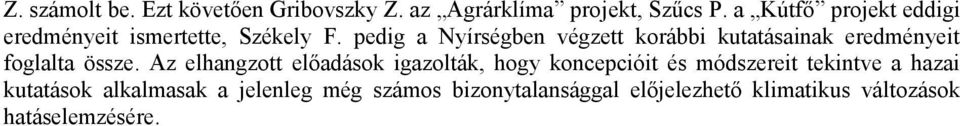 pedig a Nyírségben végzett korábbi kutatásainak eredményeit foglalta össze.