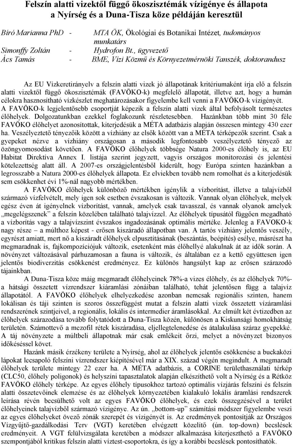 , ügyvezető Ács Tamás - BME, Vízi Közmű és Környezetmérnöki Tanszék, doktorandusz Az EU Vízkeretirányelv a felszín alatti vizek jó állapotának kritériumaként írja elő a felszín alatti vizektől függő